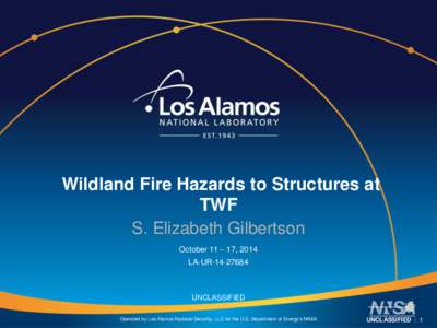 Wildland Fire Hazards to Structures at TWF S. Elizabeth Gilbertson October 11 – 17, 2014 LA-UR