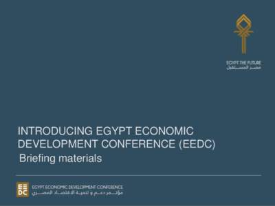 INTRODUCING EGYPT ECONOMIC DEVELOPMENT CONFERENCE (EEDC) Briefing materials Table of contents