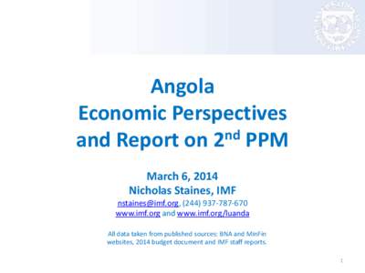 Angola: Economic Perspectives and Report on 2nd PPM, March 6, 2014, Nicholas Staines, IMF