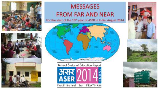 MESSAGES FROM FAR AND NEAR For the start of the 10th year of ASER in India: August 2014 From : Dana Schmidt Hewlett Foundation: USA