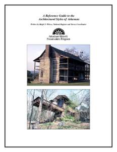 A Reference Guide to the Architectural Styles of Arkansas Written by Ralph S. Wilcox, National Register and Survey Coordinator Introduction For well over two hundred years, Arkansas has had a rich architectural legacy. 