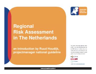 Regional Risk Assessment in The Netherlands an introduction by Ruud Houdijk, projectmanager national guideline