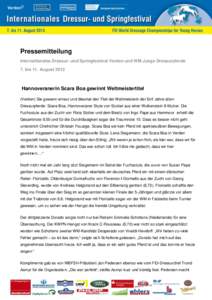 Pressemitteilung Internationales Dressur- und Springfestival Verden und WM Junge Dressurpferde 7. bis 11. August 2013 Hannoveranerin Scara Boa gewinnt Weltmeistertitel (Verden) Sie gewann erneut und diesmal den Titel der