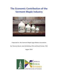 The Economic Contribution of the Vermont Maple Industry Prepared for: the Vermont Maple Sugar Makers Association By: Florence Becot, Jane Kolodinsky, PhD and David Conner, PhD August 2015