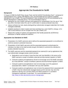 UW-Madison  Appropriate Use Standards for NetID Background In August of 2006 the NetID Policy Issues Team and the AuthN/Z Coordinating Team1, composed of representatives from a variety UW-Madison units, recommended that 