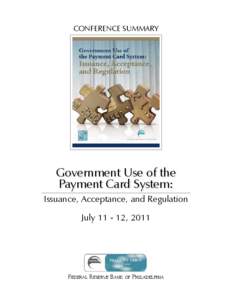 CONFERENCE SUMMARY  Government Use of the Payment Card System: Issuance, Acceptance, and Regulation July[removed], 2011