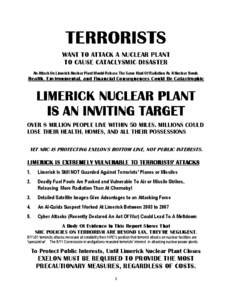 TERRORISTS WANT TO ATTACK A NUCLEAR PLANT TO CAUSE CATACLYSMIC DISASTER An Attack On Limerick Nuclear Plant Would Release The Same Kind Of Radiation As A Nuclear Bomb.  Health, Environmental, and Financial Consequences C