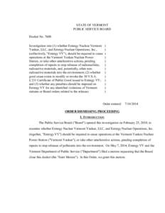 #7600 Order Dismissing Proceeding STATE OF VERMONT PUBLIC SERVICE BOARD Docket No[removed]Investigation into (1) whether Entergy Nuclear Vermont Yankee, LLC, and Entergy Nuclear Operations, Inc.,