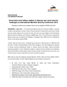 MEDIA RELEASE FOR IMMEDIATE RELEASE Government and military leaders to discuss new naval security challenges at International Maritime Security Conference 2013 Prestigious invitation-only conference returns as key highli