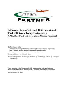 A Comparison of Aircraft Retirement and Fuel Efficiency Policy Instruments: A Modified Fleet and Operations Module Approach Author: Steven Isley, Masters Degree, Georgia Institute of Technology School of Aerospace Engine
