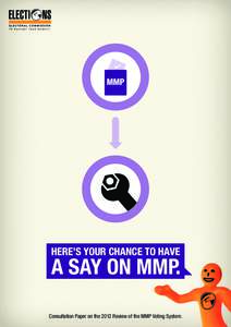 HERE’S YOUR CHANCE TO HAVE  A SAY ON MMP. Consultation Paper on the 2012 Review of the MMP Voting System.