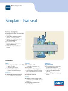 Simplan – fwd seal General description •	 Mechanical face seal for water-lubricated sterntubes •	 Silicon carbide sealing ring material: corrosion- and wear-resistant