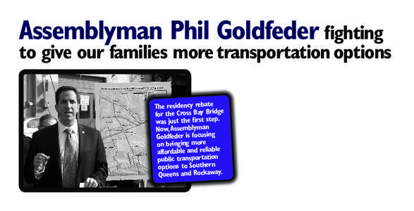 Assemblyman Phil Goldfeder fighting  to give our families more transportation options The residency rebate for the Cross Bay Bridge was just the first step.