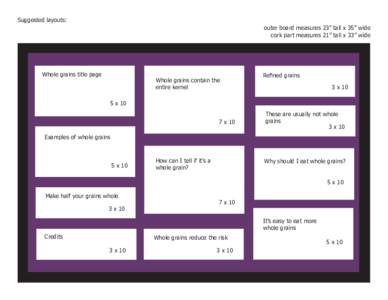 Suggested layouts: outer board measures 23” tall x 35” wide cork part measures 21” tall x 33” wide Whole grains title page