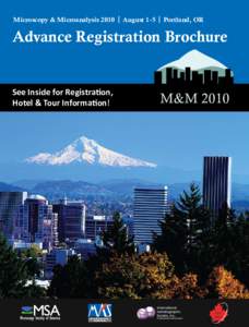 Microscopy & Microanalysis 2010 | August 1-5 | Portland, OR  Advance Registration Brochure See Inside for Registration, Hotel & Tour Information!