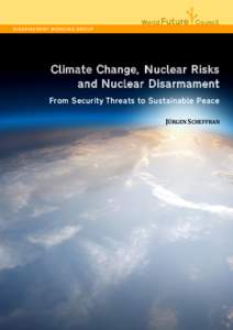 DIS A RM AM EN T WO RKI N G GRO UP  Climate Change, Nuclear Risks and Nuclear Disarmament From Security Threats to Sustainable Peace JÜRGEN SCHEFFRAN