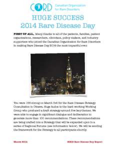 HUGE SUCCESS 2014 Rare Disease Day FIRST OF ALL, Many thanks to all of the patients, families, patient organizations, researchers, clinicians, policy makers, and industry supporters who joined the Canadian Organization f