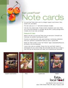 Eat Local Food®  Note cards Eat Local Food® Note Cards come in 4 designs: Support Local Farmers, Flora, Garden Girls, and Odette. The note cards are 5” x 7” with white envelopes included.  