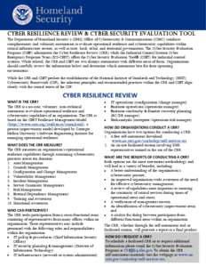 CYBER RESILIENCE REVIEW & CYBER SECURITY EVALUATION TOOL The Department of Homeland Security’s (DHS) Office of Cybersecurity & Communications (CS&C) conducts complimentary and voluntary assessments to evaluate operatio