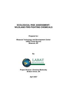 ECOLOGICAL RISK ASSESSMENT: WILDLAND FIRE-FIGHTING CHEMICALS Prepared for: Missoula Technology and Development Center USDA Forest Service