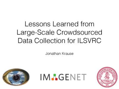 Lessons Learned from Large‑Scale Crowdsourced Data Collection for ILSVRC Jonathan Krause  Overview