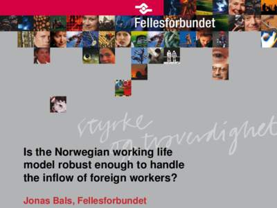 Is the Norwegian working life model robust enough to handle the inflow of foreign workers? Jonas Bals, Fellesforbundet  «They lived in horrendous barracks at the building site.