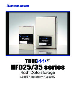 The HFD series - is a non-volatile solid state disk that incorporates Hagiwara Sys-Com’s proprietary TRUESSD® controller. The TRUESSD® controller, in conjnction with on-board SDRAM, utilizes an advanced segmented ca