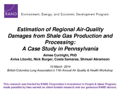 Estimation of Regional Air-Quality Damages from Shale Gas Production and Processing: A Case Study in Pennsylvania Aimee Curtright, PhD Aviva Litovitz, Nick Burger, Costa Samaras, Shmuel Abramzon