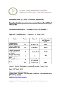 Prompt Payments by Central Government Departments Reporting Template pursuant to Government Decision No. S29296 of 19 May 2009 Government Department: CENTRAL STATISTICS OFFICE Quarterly Period Covered: 1st JAN 2015 – 3
