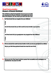 Visual Communication Museum of Brands Worksheet This worksheet on Visual Communication is for your use as you make your way around the Museum of Brands. As the questions use various parts of the Museum, you may need to g
