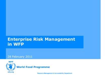 Enterprise Risk Management in WFP 28 February 2011 Resource Management & Accountability Department