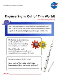 National Aeronautics and Space Administration  Engineering is Out of This World! Mechanical Engineering  NASA is developing a new rocket called the Space Launch System,