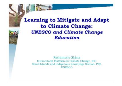 Learning to Mitigate and Adapt to Climate Change: UNESCO and Climate Change Education  Fathimath Ghina