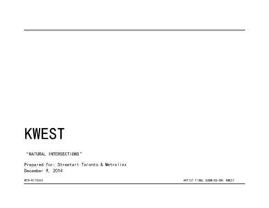 KWEST “NATURAL INTERSECTIONS” Prepared for: Streetart Toronto & Metrolinx December 9, 2014 WTR-RITCHIE