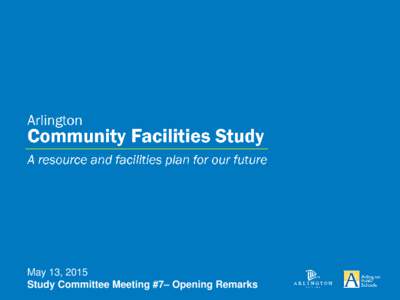 May 13, 2015 Study Committee Meeting #7– Opening Remarks May 13, 2015 Agenda 1. Opening Remarks & Tonight’s Agenda (Ginger Brown)
