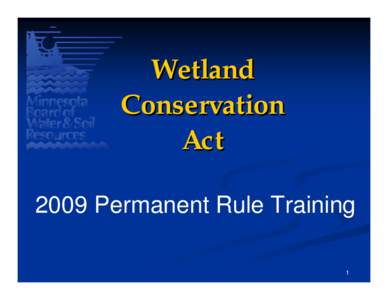 Wetland Conservation Act 2009 Permanent Rule Training 1