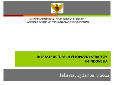 MINISTRY OF NATIONAL DEVELOPMENT PLANNING / NATIONAL DEVELOPMENT PLANNING AGENCY (BAPPENAS) INFRASTRUCTURE DEVELOPMENT STRATEGY IN INDONESIA