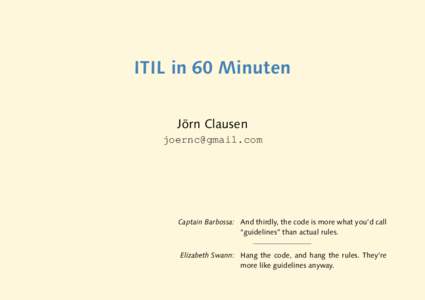 ITIL in 60 Minuten Jorn ¨ Clausen   Captain Barbossa: And thirdly, the code is more what you’d call