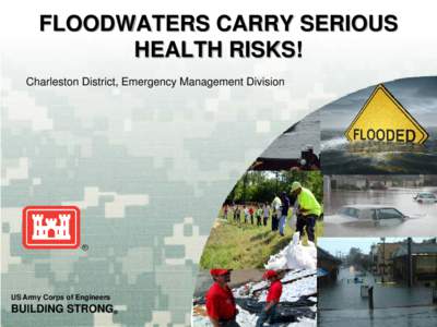 FLOODWATERS CARRY SERIOUS HEALTH RISKS! Charleston District, Emergency Management Division US Army Corps of Engineers