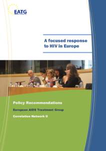 A focused response to HIV in Europe Policy Recommendations European AIDS Treatment Group Correlation Network II
