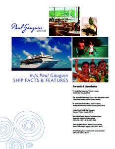 m/s Paul Gauguin SHIP FACTS & FE ATURE S Awards & Accolades “#1 Small-Ship Cruise Line” Travel + Leisure, World’s Best Awards (2014) “Top 20 Small Cruise Ships,” (2013—our 15th year in a row)