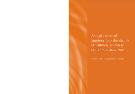 Annual report of inquiries into the deaths of children known to Child Protection 2007 Victorian Child Death Review Committee