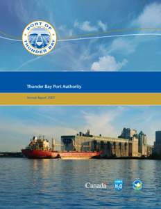 Thunder Bay Port Authority Annual Report 2007 Message from the Chair The 2007 shipping season ended with total port tonnage of 8.5 million, which was virtually identical to the prior year. Grain shipments were lower by 