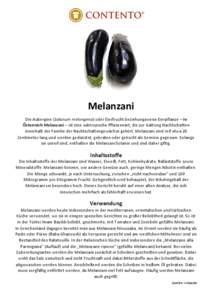 Melanzani Die Aubergine (Solanum melongena) oder Eierfrucht beziehungsweise Eierpflanze – in Österreich Melanzani – ist eine subtropische Pflanzenart, die zur Gattung Nachtschatten innerhalb der Familie der Nachtsch