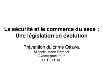 La sécurité et le commerce du sexe : Une législation en évolution Prévention du crime Ottawa Michelle Mann-Rempel Avocat-procureur LL.B., LL.M.