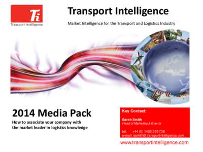 Transport Intelligence Market Intelligence for the Transport and Logistics Industry 2014 Media Pack How to associate your company with the market leader in logistics knowledge