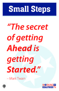 Small Steps “The secret of getting Ahead is getting Started.”