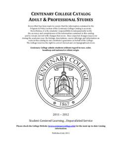 CENTENARY COLLEGE CATALOG ADULT & PROFESSIONAL STUDIES Every effort has been made to ensure that the information contained in the Program & Policy section of the Centenary College Catalog is accurate. Nevertheless, it is