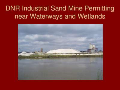 DNR Industrial Sand Mine Permitting near Waterways and Wetlands Regulatory Overview Waterway permits required near public (navigable) waterways