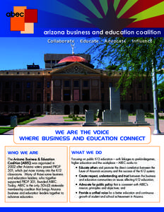arizona business and education coalition Collaborate • Educate • Advocate • Influence WE ARE THE VOICE WHERE BUSINESS AND EDUCATION CONNECT WHO WE ARE